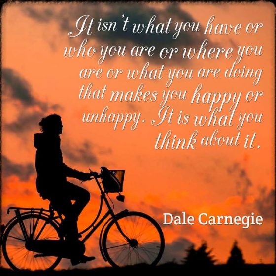 Quote from Byequotes.com - "It isn't what you have or who you are or where you are or what you are doing that makes you happy or unhappy. It is what you think about it". - Dale Carnegie